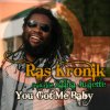 Ras Kronik - You Got Me Baby